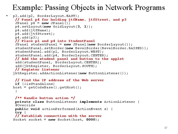 Example: Passing Objects in Network Programs • p 3. add(p 2, Border. Layout. EAST); Example: Passing Objects in Network Programs • p 3. add(p 2, Border. Layout. EAST);