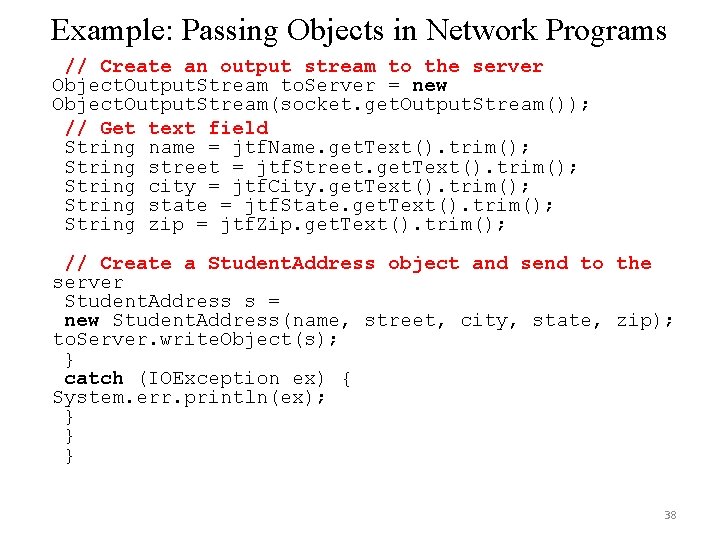 Example: Passing Objects in Network Programs // Create an output stream to the server Example: Passing Objects in Network Programs // Create an output stream to the server