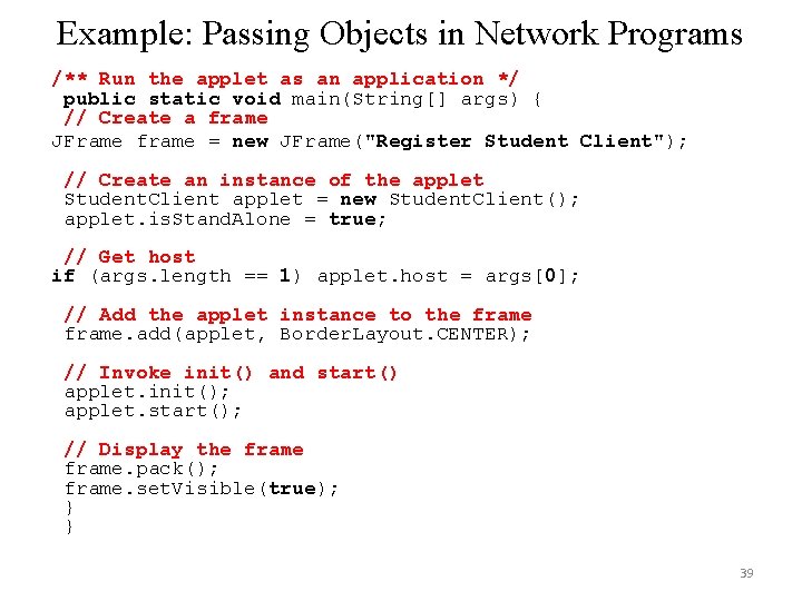 Example: Passing Objects in Network Programs /** Run the applet as an application */ Example: Passing Objects in Network Programs /** Run the applet as an application */