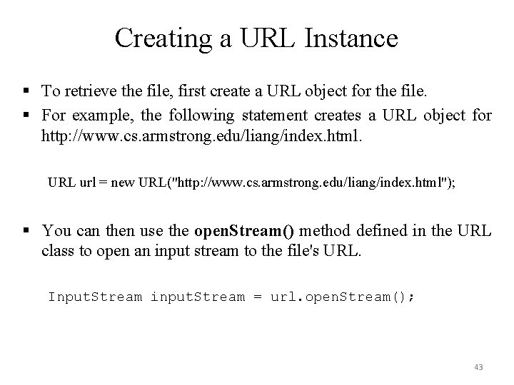 Creating a URL Instance § To retrieve the file, first create a URL object Creating a URL Instance § To retrieve the file, first create a URL object