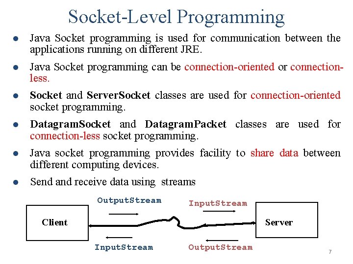 Socket-Level Programming l Java Socket programming is used for communication between the applications running Socket-Level Programming l Java Socket programming is used for communication between the applications running