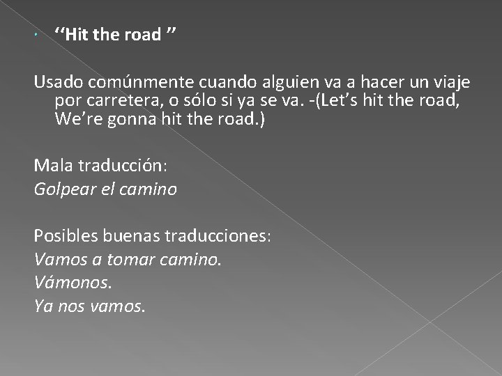  ‘‘Hit the road ’’ Usado comúnmente cuando alguien va a hacer un viaje