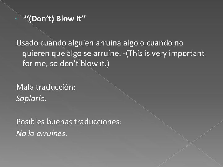  ‘‘(Don’t) Blow it’’ Usado cuando alguien arruina algo o cuando no quieren que