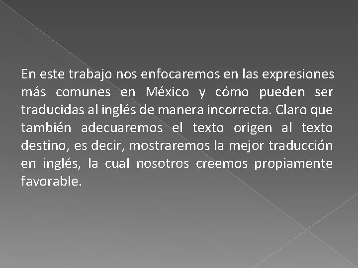 En este trabajo nos enfocaremos en las expresiones más comunes en México y cómo