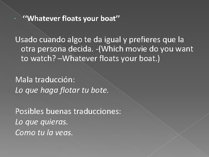  ‘‘Whatever floats your boat’’ Usado cuando algo te da igual y prefieres que