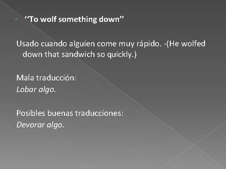  ‘‘To wolf something down’’ Usado cuando alguien come muy rápido. -(He wolfed down
