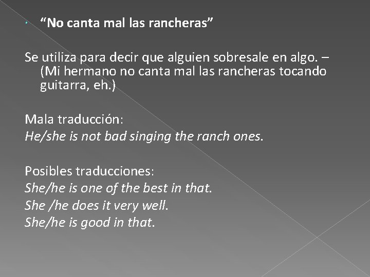  “No canta mal las rancheras” Se utiliza para decir que alguien sobresale en