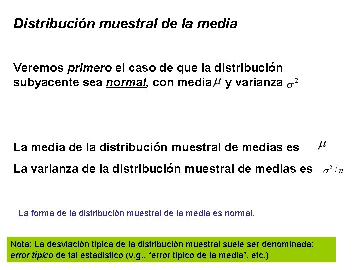 Distribución muestral de la media Veremos primero el caso de que la distribución subyacente