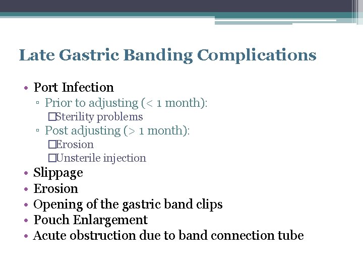 Late Gastric Banding Complications • Port Infection ▫ Prior to adjusting (< 1 month):