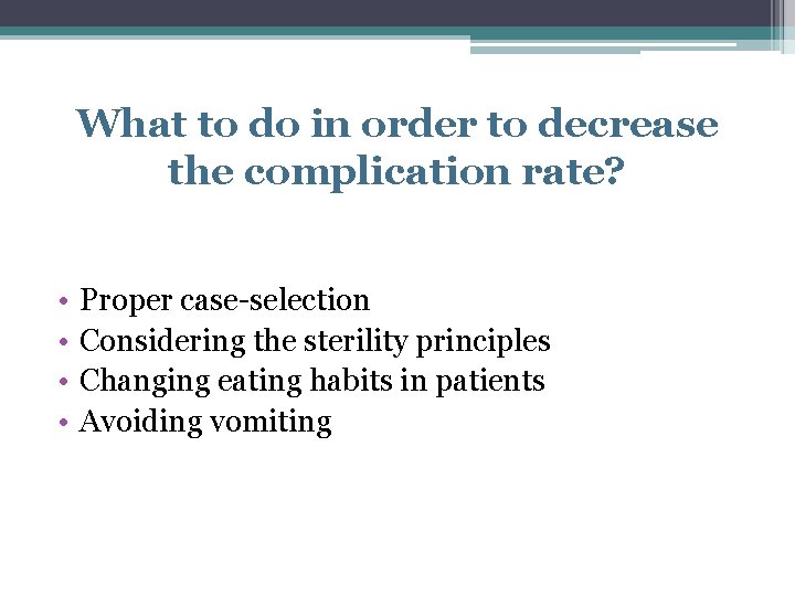What to do in order to decrease the complication rate? • • Proper case-selection