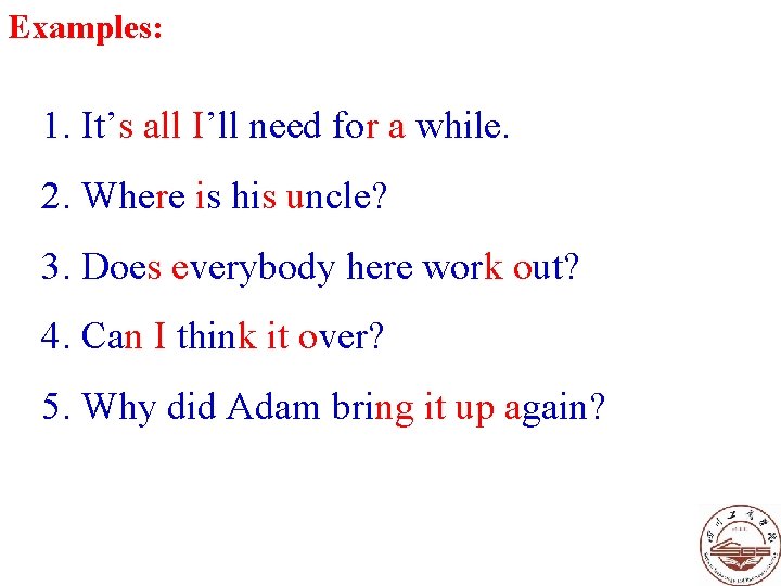 Examples: 1. It’s all I’ll need for a while. 2. Where is his uncle? Examples: 1. It’s all I’ll need for a while. 2. Where is his uncle?