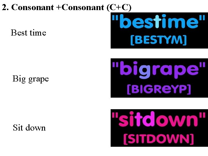 2. Consonant +Consonant (C+C) Best time Big grape Sit down 2. Consonant +Consonant (C+C) Best time Big grape Sit down