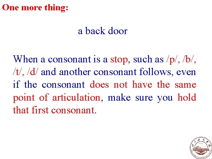 One more thing: a back door When a consonant is a stop, such as One more thing: a back door When a consonant is a stop, such as