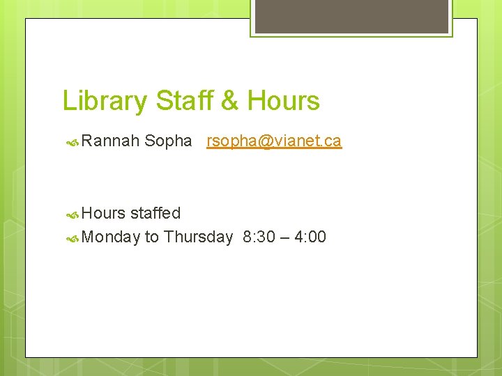 Library Staff & Hours Rannah Hours Sopha rsopha@vianet. ca staffed Monday to Thursday 8: