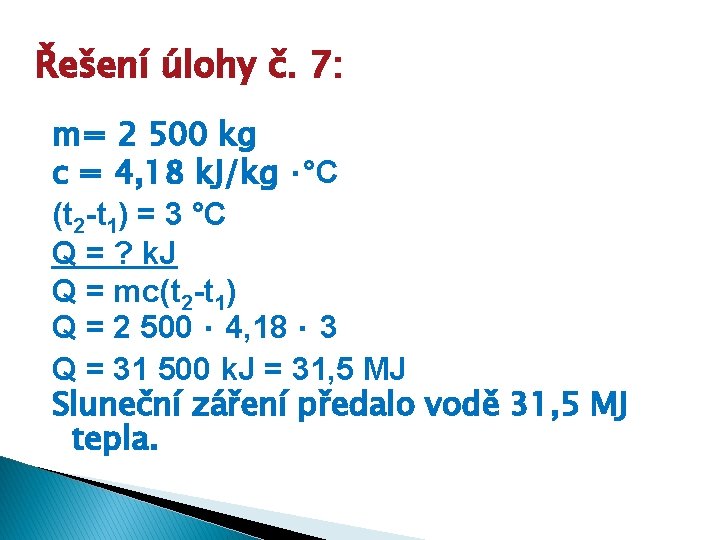 Řešení úlohy č. 7: m= 2 500 kg c = 4, 18 k. J/kg