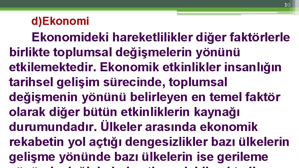 10 d)Ekonomideki hareketlilikler diğer faktörlerle birlikte toplumsal değişmelerin yönünü etkilemektedir. Ekonomik etkinlikler insanlığın tarihsel