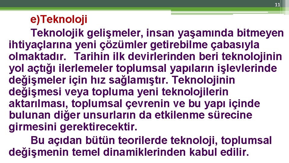 11 e)Teknolojik gelişmeler, insan yaşamında bitmeyen ihtiyaçlarına yeni çözümler getirebilme çabasıyla olmaktadır. Tarihin ilk