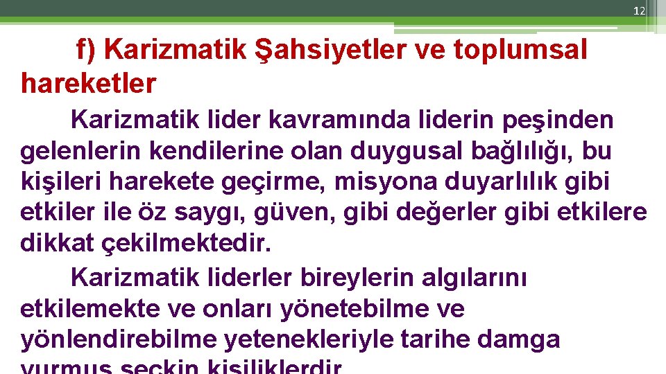 12 f) Karizmatik Şahsiyetler ve toplumsal hareketler Karizmatik lider kavramında liderin peşinden gelenlerin kendilerine