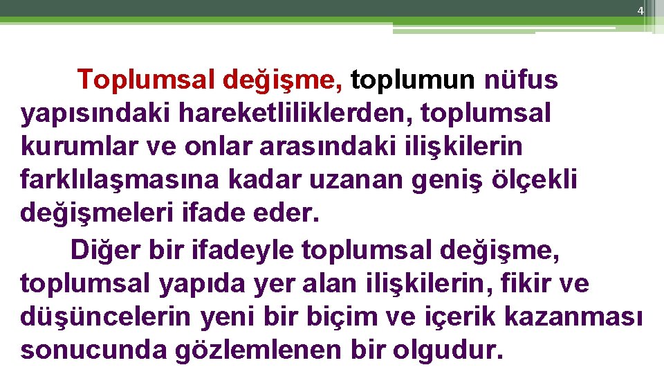 4 Toplumsal değişme, toplumun nüfus yapısındaki hareketliliklerden, toplumsal kurumlar ve onlar arasındaki ilişkilerin farklılaşmasına