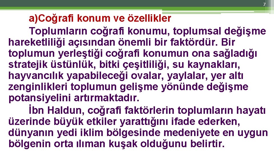 7 a)Coğrafi konum ve özellikler Toplumların coğrafi konumu, toplumsal değişme hareketliliği açısından önemli bir