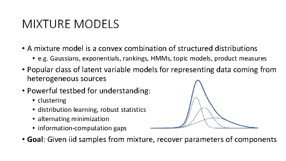 MIXTURE MODELS • A mixture model is a convex combination of structured distributions •