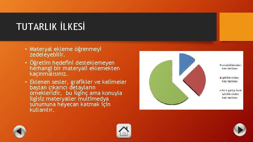 TUTARLIK İLKESİ • Materyal ekleme öğrenmeyi zedeleyebilir. • Öğretim hedefini desteklemeyen herhangi bir materyali