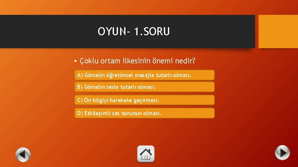 OYUN- 1. SORU • Çoklu ortam ilkesinin önemi nedir? A) Görselin öğretimsel mesajla tutarlı