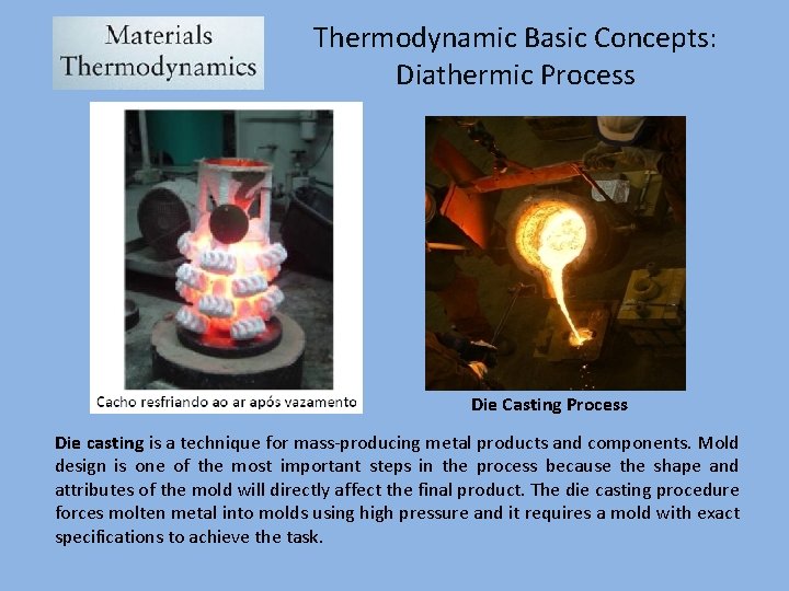Thermodynamic Basic Concepts: Diathermic Process Die Casting Process Die casting is a technique for