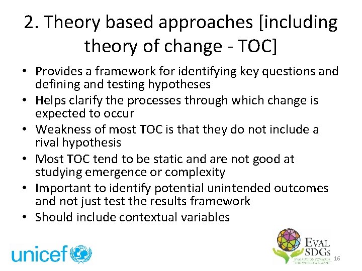 2. Theory based approaches [including theory of change - TOC] • Provides a framework