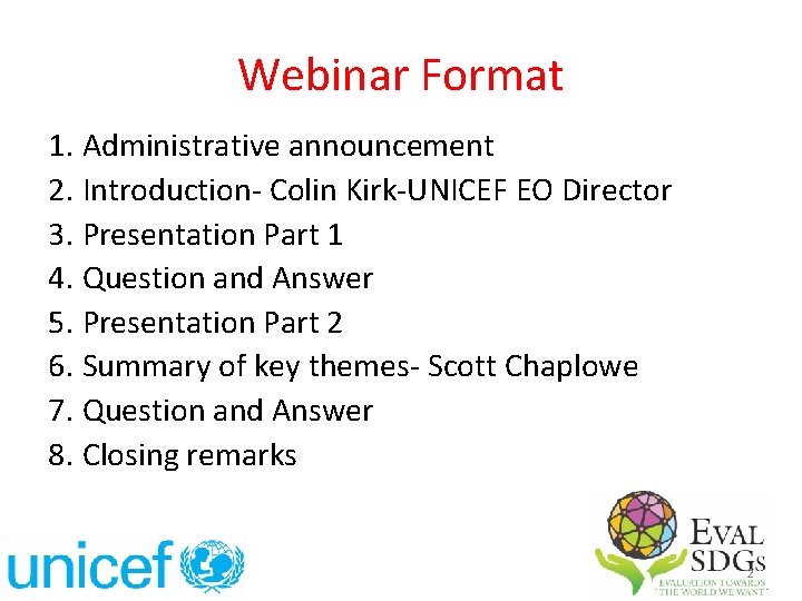 Webinar Format 1. Administrative announcement 2. Introduction- Colin Kirk-UNICEF EO Director 3. Presentation Part