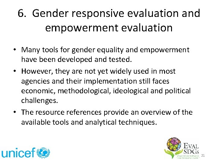 6. Gender responsive evaluation and empowerment evaluation • Many tools for gender equality and