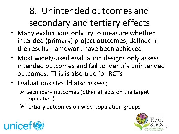 8. Unintended outcomes and secondary and tertiary effects • Many evaluations only try to