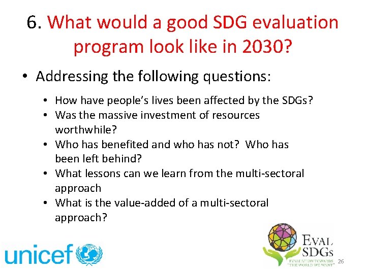 6. What would a good SDG evaluation program look like in 2030? • Addressing