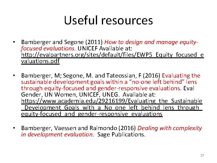 Useful resources • Bamberger and Segone (2011) How to design and manage equityfocused evaluations.