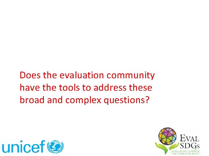 Does the evaluation community have the tools to address these broad and complex questions?