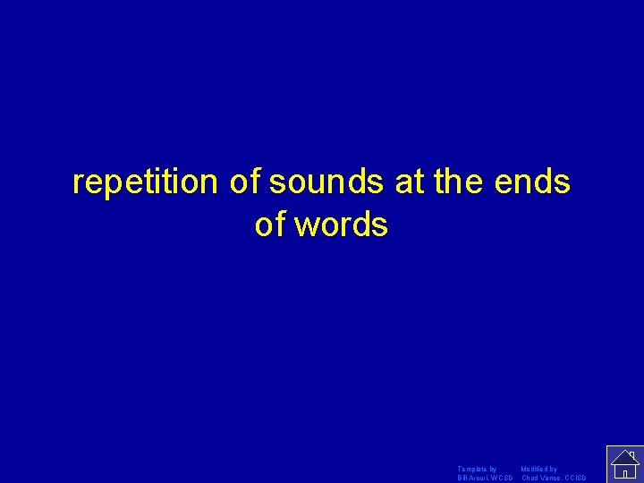 repetition of sounds at the ends of words Template by Modified by Bill Arcuri,