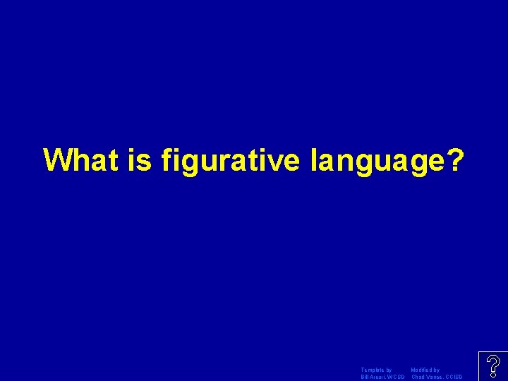 What is figurative language? Template by Modified by Bill Arcuri, WCSD Chad Vance, CCISD