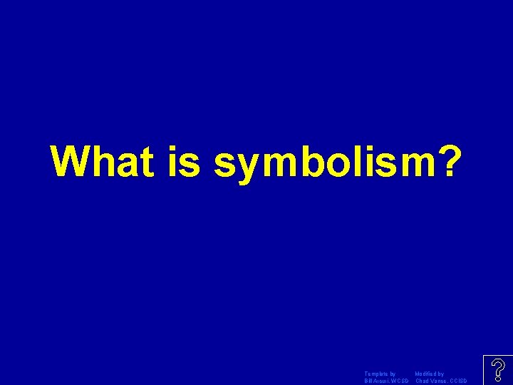 What is symbolism? Template by Modified by Bill Arcuri, WCSD Chad Vance, CCISD 