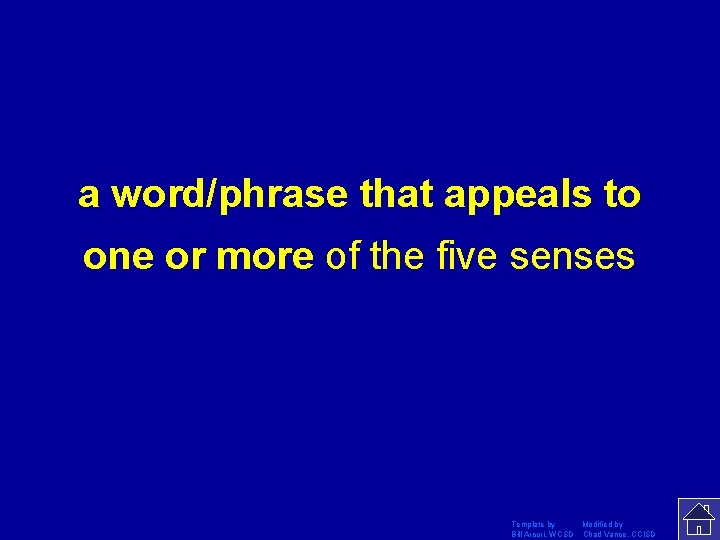 a word/phrase that appeals to one or more of the five senses Template by