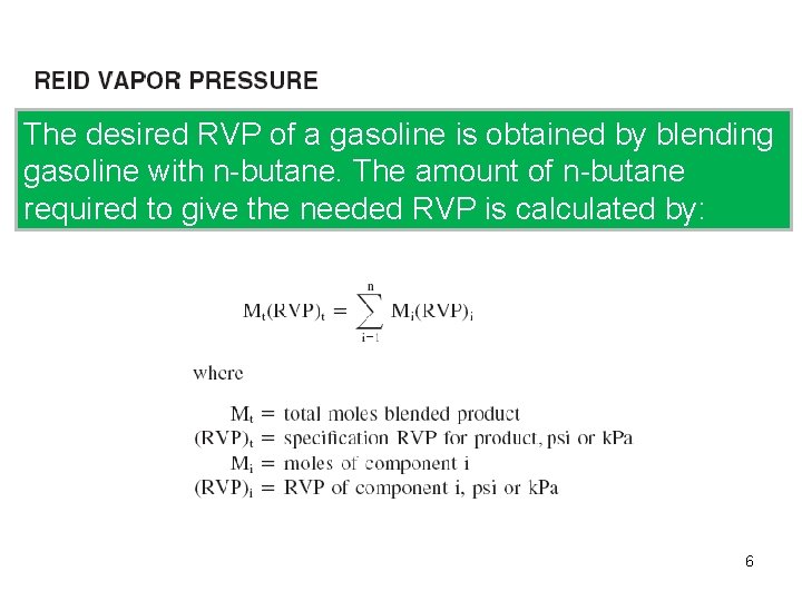 The desired RVP of a gasoline is obtained by blending gasoline with n-butane. The