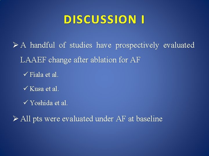 DISCUSSION I Ø A handful of studies have prospectively evaluated LAAEF change after ablation