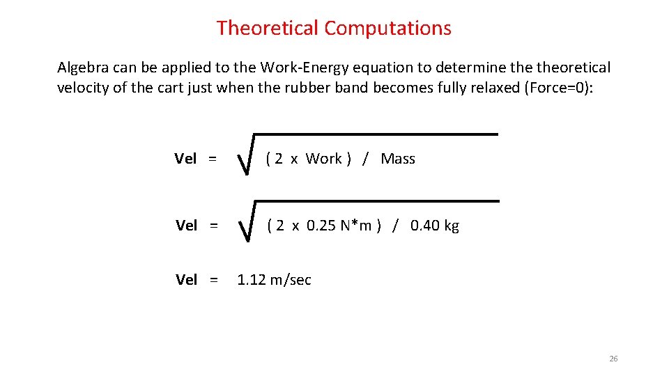 Theoretical Computations Algebra can be applied to the Work-Energy equation to determine theoretical velocity