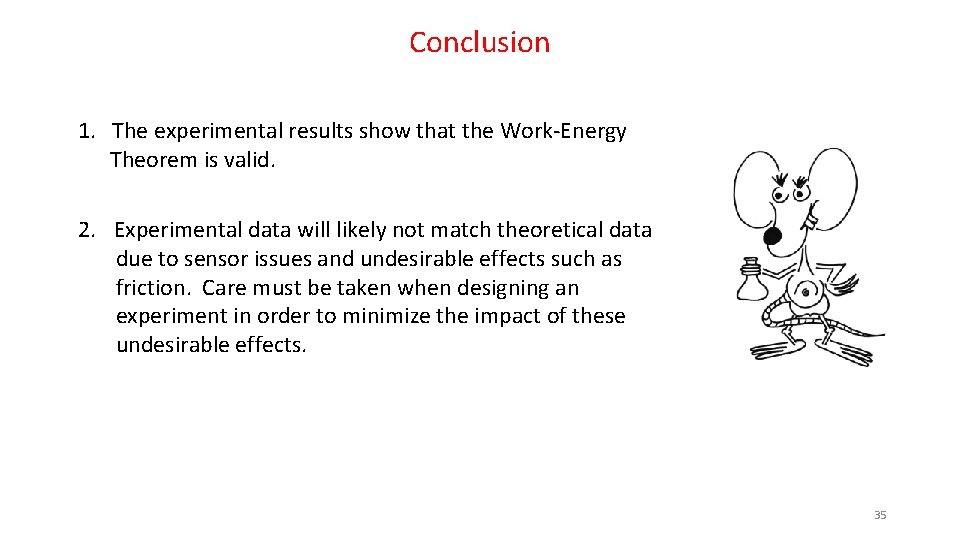 Conclusion 1. The experimental results show that the Work-Energy Theorem is valid. 2. Experimental
