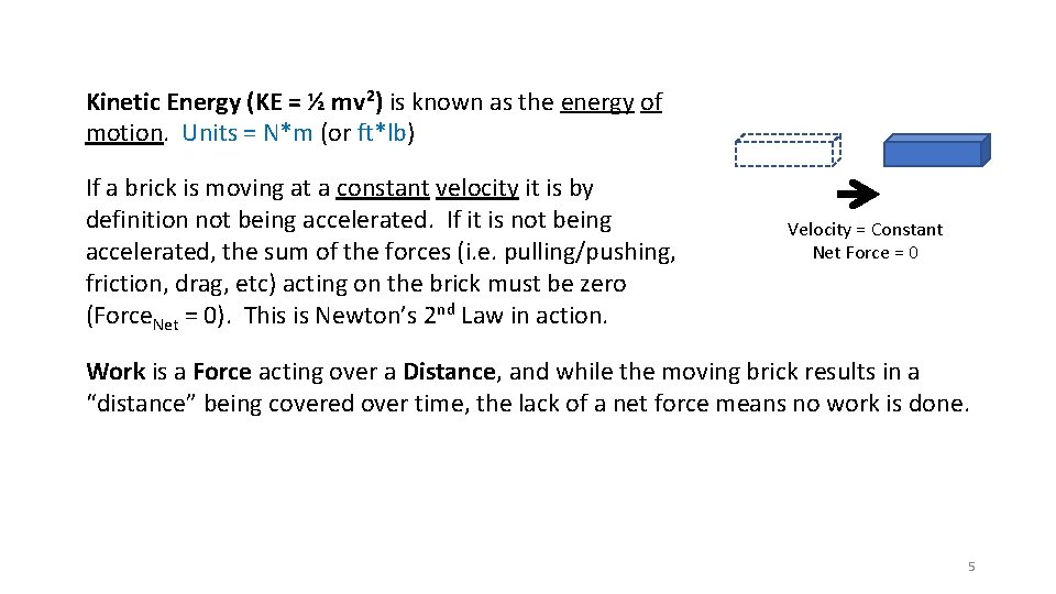 Kinetic Energy (KE = ½ mv 2) is known as the energy of motion.