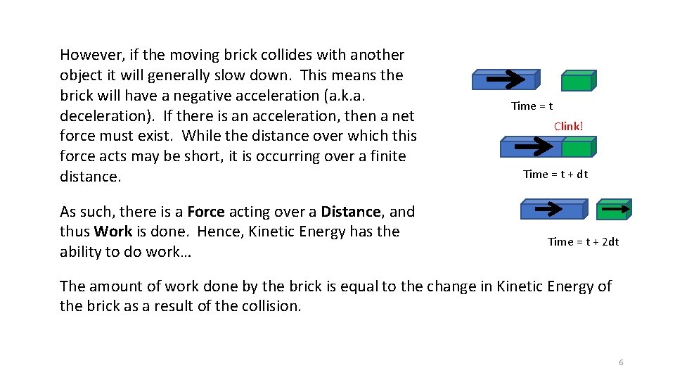 However, if the moving brick collides with another object it will generally slow down.