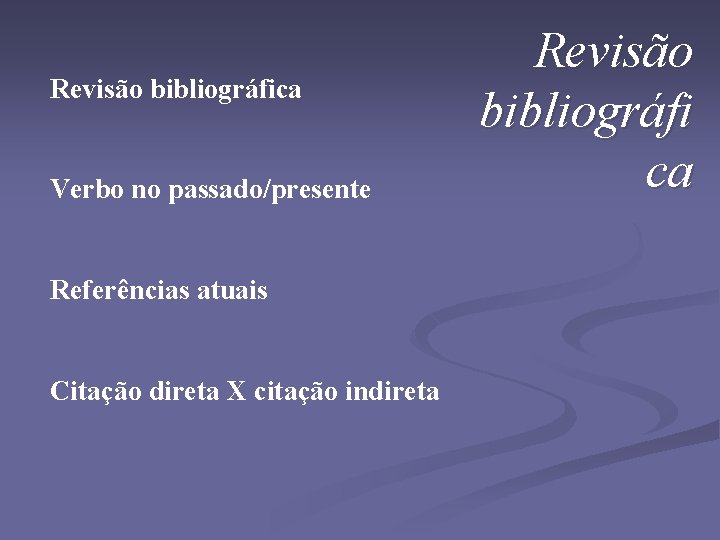 Revisão bibliográfica Verbo no passado/presente Referências atuais Citação direta X citação indireta Revisão bibliográfi