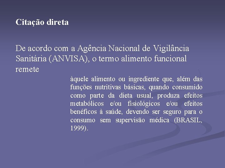 Citação direta De acordo com a Agência Nacional de Vigilância Sanitária (ANVISA), o termo