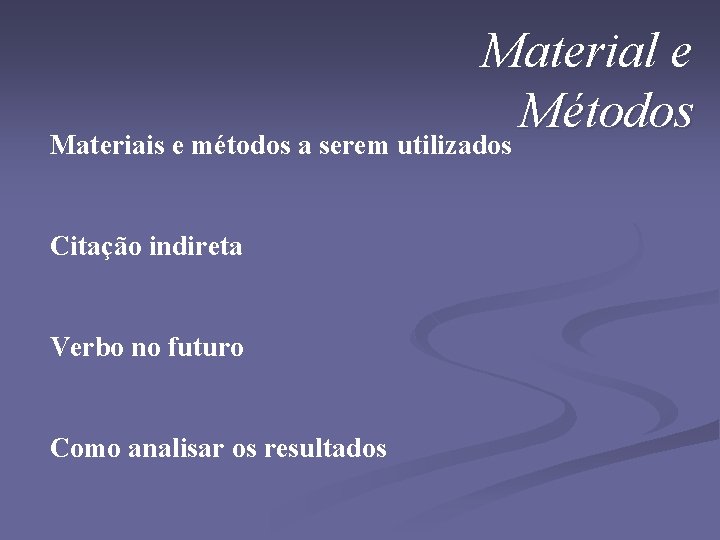 Material e Métodos Materiais e métodos a serem utilizados Citação indireta Verbo no futuro
