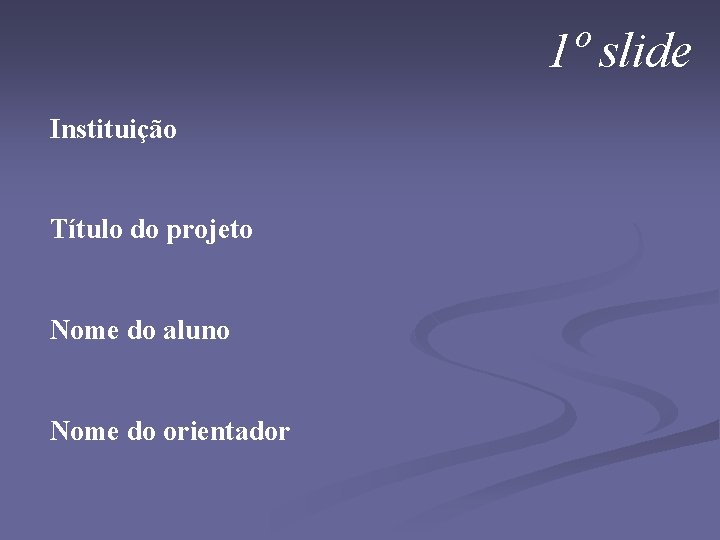 1º slide Instituição Título do projeto Nome do aluno Nome do orientador 