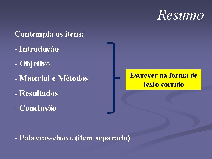 Resumo Contempla os itens: - Introdução - Objetivo - Material e Métodos Escrever na